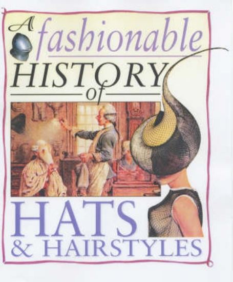Picture of A Fashionable History of: Hats and Hairstyles Hard