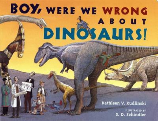 Picture of Boy, Were We Wrong About Dinosaurs!