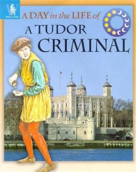 Picture of A Day in the Life of a... Tudor Criminal