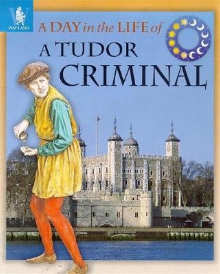 Picture of A Day in the Life of a... Tudor Criminal