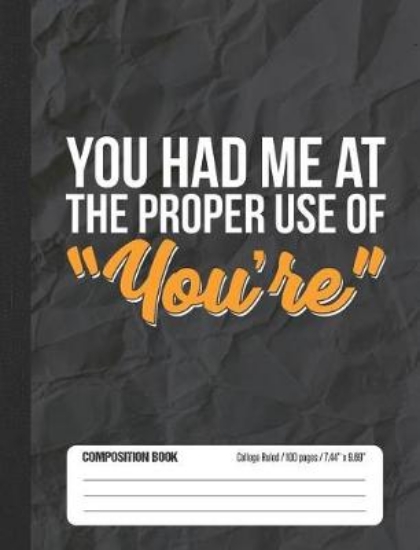 Picture of You Had Me At The Proper Use Of You're