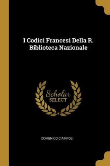 Picture of I Codici Francesi Della R. Biblioteca Nazionale