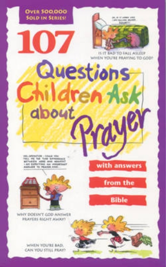 Picture of 107 Questions Children Ask About Prayer